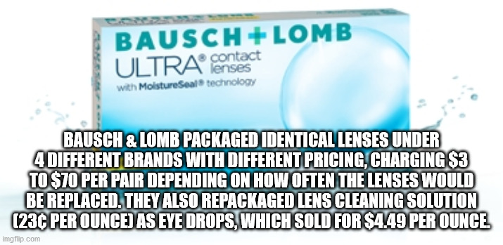 water - Bausch Lomb Ultra contact with Moisture Seal technology Bausch & Lomb Packaged Identical Lenses Under 4 Different Brands With Different Pricing, Charging $3 To $70 Per Pair Depending On How Often The Lenses Would Be Replaced. They Also Repackaged 