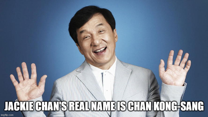 jackie chan - Jackie Chan'S Real Name Is Chan KongSang imgflip.com