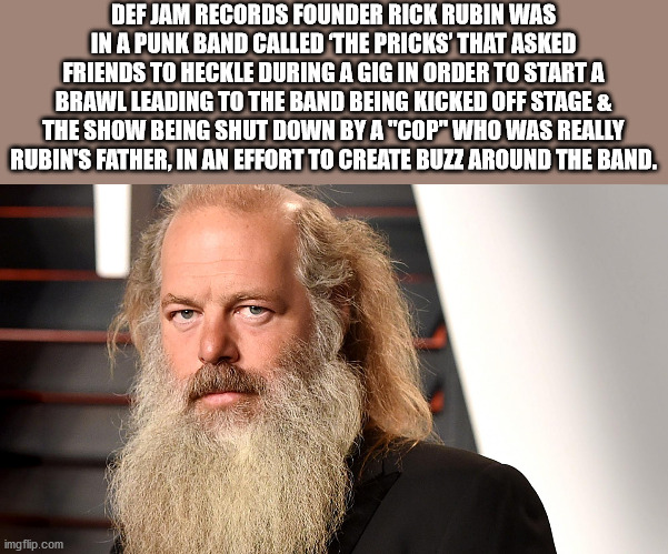 willy wonka meme - Def Jam Records Founder Rick Rubin Was In A Punk Band Called The Pricks' That Asked Friends To Heckle During A Gig In Order To Start A Brawl Leading To The Band Being Kicked Off Stage & The Show Being Shut Down By A "Cop" Who Was Really
