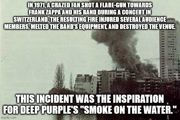 smoke on the water montreux - In 1971, A Crazed Fan Shot A FlareGun Towards Frank Zappa And His Band During A Concert In Switzerland. The Resulting Fire Injured Several Audience Members, Melted The Band'S Equipment, And Destroyed The Venue. This Incident 