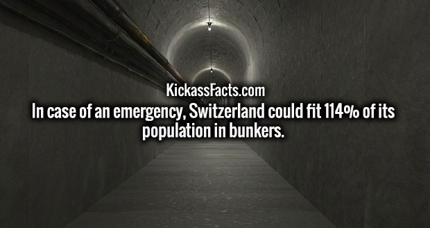 tunnel - KickassFacts.com In case of an emergency, Switzerland could fit 114% of its population in bunkers.