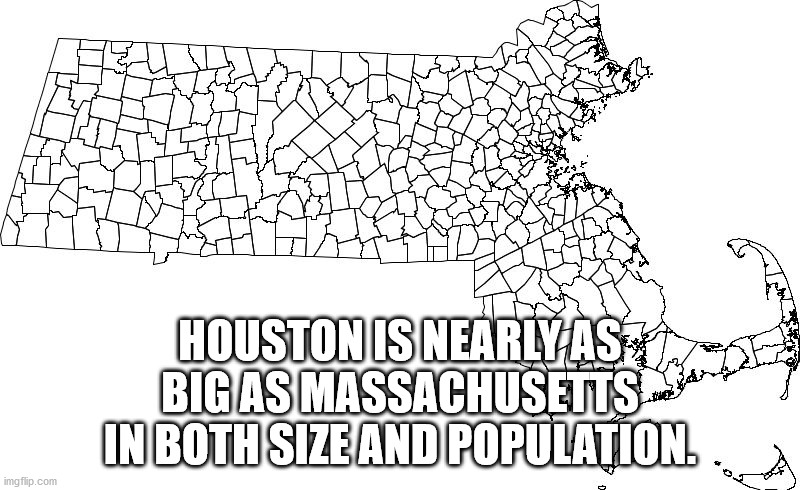 holland mass - Houston Is Nearly As Bigas Massachusetts In Both Size And Population. imgflip.com