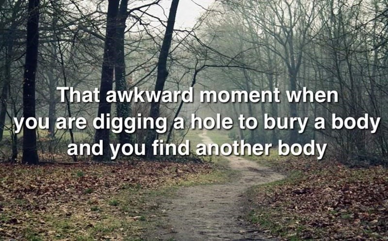 warwick castle - That awkward moment when you are digging a hole to bury a body and you find another body