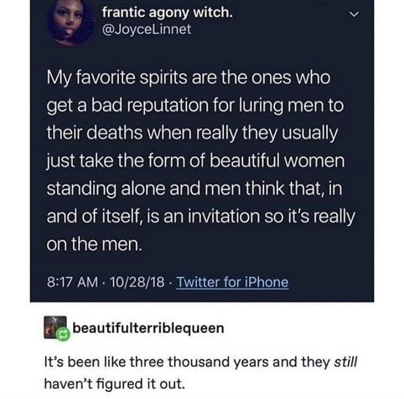 media - frantic agony witch. My favorite spirits are the ones who get a bad reputation for luring men to their deaths when really they usually just take the form of beautiful women standing alone and men think that, in and of itself, is an invitation so i