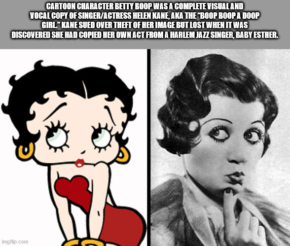 betty boop - Cartoon Character Betty Boop Was A Complete Visual And Vocal Copy Of SingerActress Helen Kane, Aka The Boop Boop A Doop Girl." Kane Sued Over Theft Of Her Image But Lost When It Was Discovered She Had Copied Her Own Act From A Harlem Jazz Sin