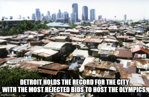 detroit slums - Detroit Holds The Record For The City With The Most Rejected Bids To Host The Olympics. imgflip.cont