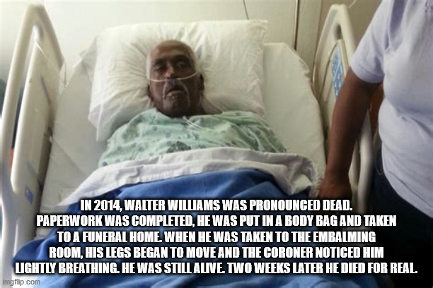 body funeral - In 2014, Walter Williams Was Pronounced Dead. Paperwork Was Completed, He Was Put In A Body Bag And Taken To A Funeral Home. When He Was Taken To The Embalming Room, His Legs Began To Move And The Coroner Noticed Him Lightly Breathing. He W