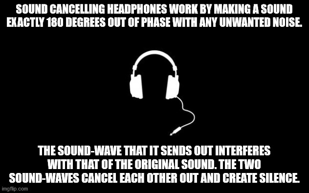 headphones - Sound Cancelling Headphones Work By Making A Sound Exactly 180 Degrees Out Of Phase With Any Unwanted Noise. The SoundWave That It Sends Out Interferes With That Of The Original Sound. The Two SoundWaves Cancel Each Other Out And Create Silen