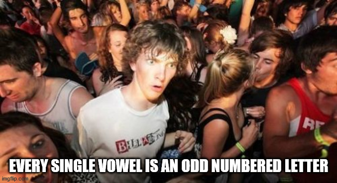 sudden clarity clarence - B BLla Every Single Vowel Is An Odd Numbered Letter imgflip.com