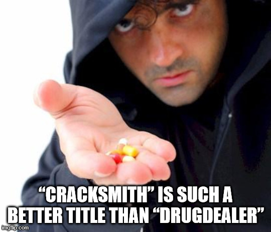 sketchy drug dealer - "Cracksmith Is Such A Better Title Than Drugdealer" imgflip.com