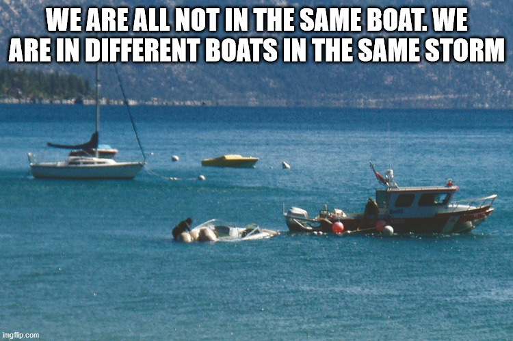 dekh sweetu - We Are All Not In The Same Boat. We Are In Different Boats In The Same Storm imgflip.com