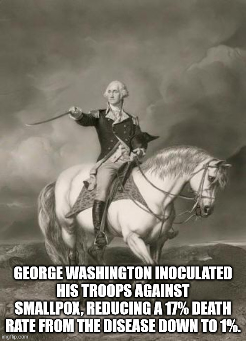 george washington with sword - George Washington Inoculated His Troops Against Smallpox, Reducing A 17% Death Rate From The Disease Down To 1%. imgflip.com