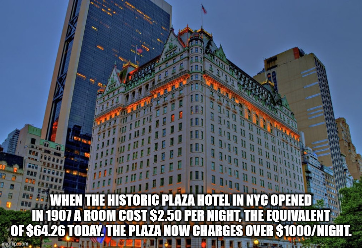 plaza hotel - 1 When The Historic Plaza Hotel In Nyc Opened In 1907 A Room Cost $2.50 Per Night, The Equivalent Of $64.26 Today. The Plaza Now Charges Over $1000Night. imgflip.com