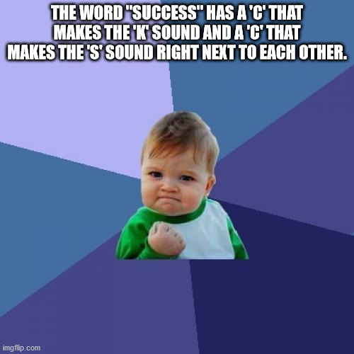The Word success has a c that makes the k sound and a c that makes the s sound right next to each other