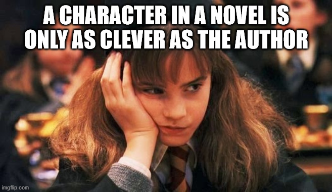 A Character In A Novel Is Only As Clever As The Author
