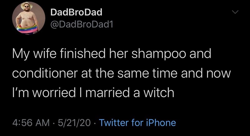 screenshot - DadBroDad My wife finished her shampoo and conditioner at the same time and now I'm worried I married a witch 52120 Twitter for iPhone