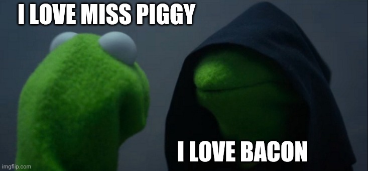 control audit meme - I Love Miss Piggy I Love Bacon imgflip.com