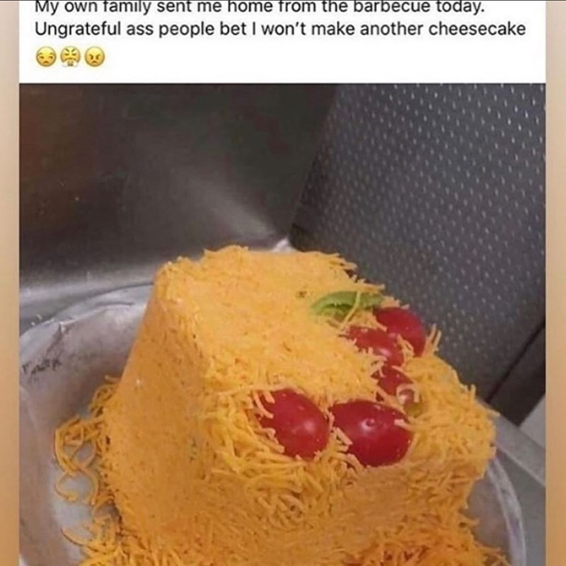 shredded cheese cake - My own family sent me home from the barbecue today. Ungrateful ass people bet I won't make another cheesecake