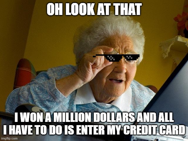 accounting coronavirus meme - Oh Look At That I Won A Million Dollars And All I Have To Do Is Enter My Credit Card imgflip.com Pm