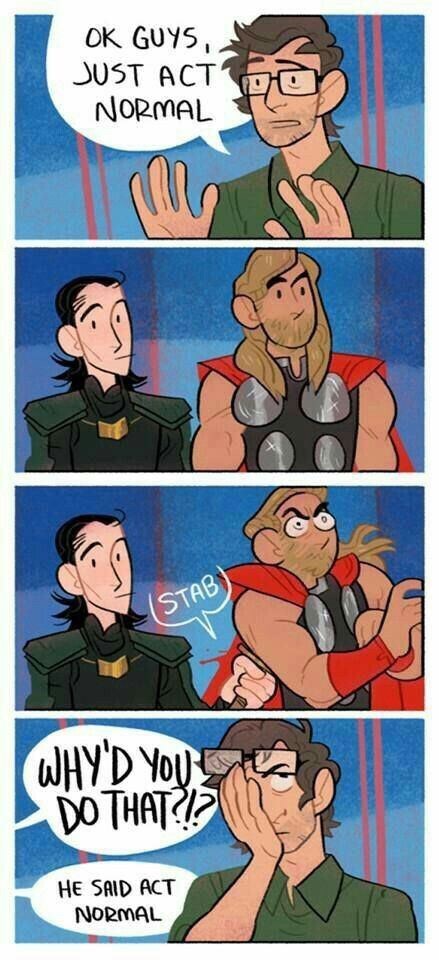 marvel comics loki funny - Ok Guys, Just Act Normal Stab Why'D You Do That?? He Said Act Normal