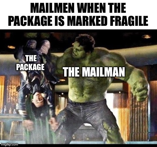 puny god hulk - Mailmen When The Package Is Marked Fragile The Package The Mailman imgflip.com