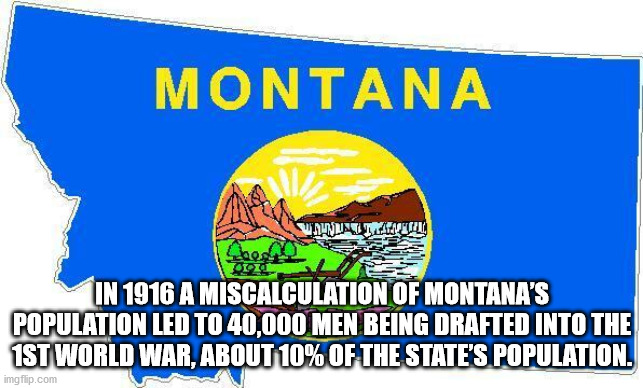 montana state flag - Montana Wardal Leer Ford In 1916 A Miscalculation Of Montana'S Population Led To 40,000 Men Being Drafted Into The 1ST World War, About 10% Of The State'S Population. imgflip.com