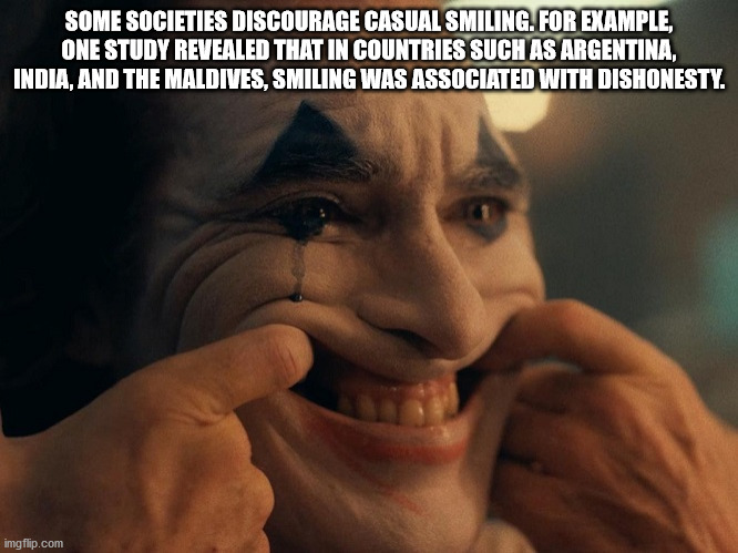 photo caption - Some Societies Discourage Casual Smiling. For Example, One Study Revealed That In Countries Such As Argentina, India, And The Maldives, Smiling Was Associated With Dishonesty. imgflip.com