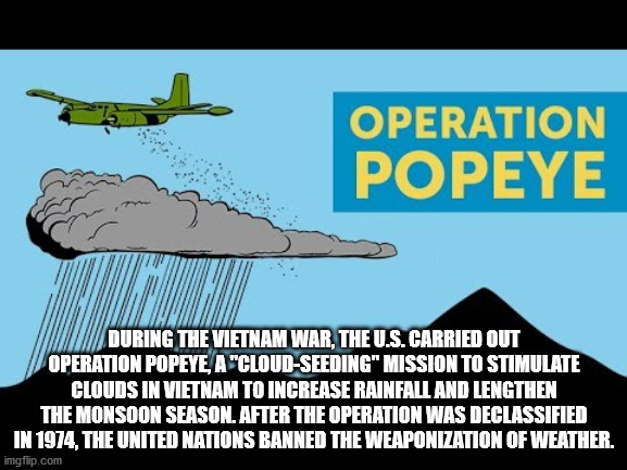 me gusta - Operation Popeye During The Vietnam War, The U.S. Carried Out Operation Popeye, A "CloudSeeding" Mission To Stimulate Clouds In Vietnam To Increase Rainfall And Lengthen The Monsoon Season. After The Operation Was Declassified In 1974, The Unit