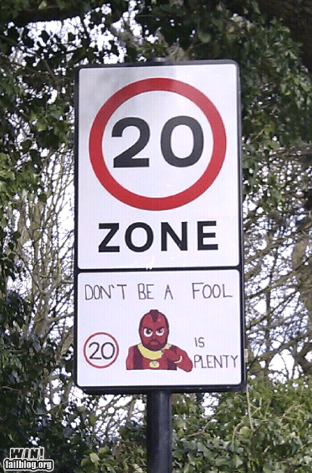 street sign - 20 Zone Don'T Be A Fool 20 Is Plenty Win! failblog.org
