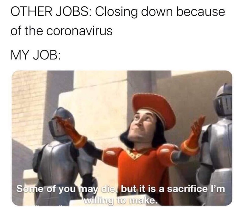 shrek coronavirus meme - Other Jobs Closing down because of the coronavirus My Job Some of you may die, but it is a sacrifice I'm willing to make.