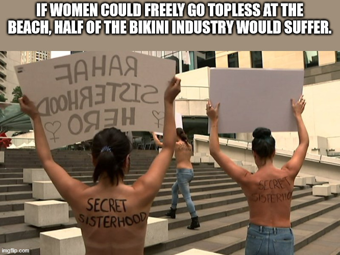 australians hold topless protest in support of saudi runaway - 700HETZIZ If Women Could Freely Go Topless At The Beach, Half Of The Bikini Industry Would Suffer. OgJH Secrets Sisterno Secret Sisterhood imgflip.com