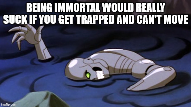 cartoon - Being Immortal Would Really Suck If You Get Trapped And Can'T Move imgflip.com