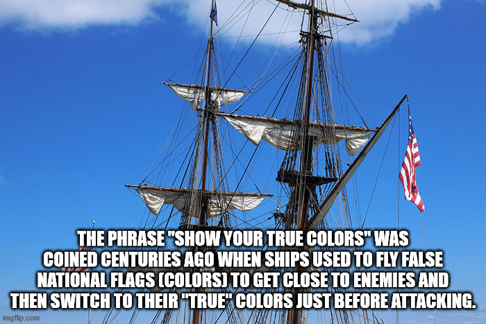 willy wonka meme - The Phrase "Show Your True Colors" Was Coined Centuries Ago When Ships Used To Fly False National Flags Colors To Get Close To Enemies And Then Switch To Their "True" Colors Just Before Attacking. imgflip.com