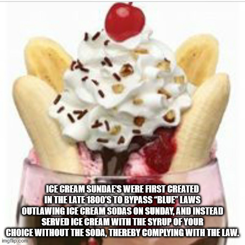 friendly's jim dandy - Ice Cream Sundae'S Were First Created In The Late 1800'S To Bypass Blue Laws Outlawing Ice Cream Sodas On Sunday, And Instead Served Ice Cream With The Syrup Of Your Choice Without The Soda, Thereby Complying With The Law. imgflip.c