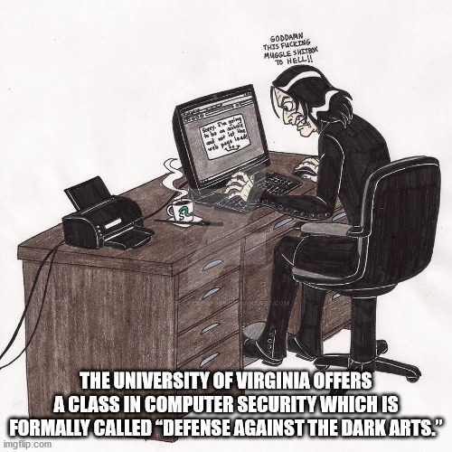 human behavior - Goddamn This Fucking Muggle Sketbox To Hell Sex I w wege load ma Com The University Of Virginia Offers A Class In Computer Security Which Is Formally Called "Defense Against The Dark Arts." imgflip.com