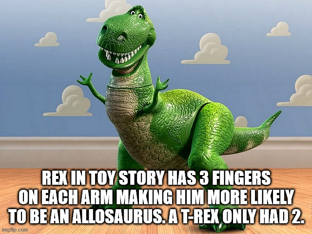 Rex In Toy Story Has 3 Fingers On Each Arm Making Him More likely To Be An Allosaurus. A TRex Only Had 2.