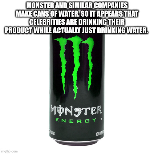 monster energy drink - Monster And Similar Companies Make Cans Of Water, So It Appears That Celebrities Are Drinking Their Product While Actually Just Drinking Water. Monster Energy Wa imgflip.com