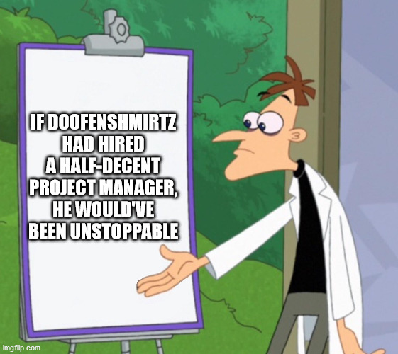 love muffin phineas and ferb - If Doofenshmirtz Had Hired A HalfDecent Project Manager, He Would'Ve Been Unstoppable imgflip.com