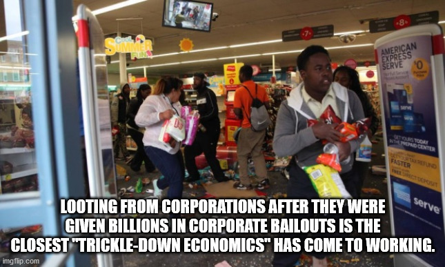 looters gif - American Express Serve Pongontu Faster serve Looting From Corporations After They Were Given Billions In Corporate Bailouts Is The Closest "TrickleDown Economics" Has Come To Working. imgflip.com