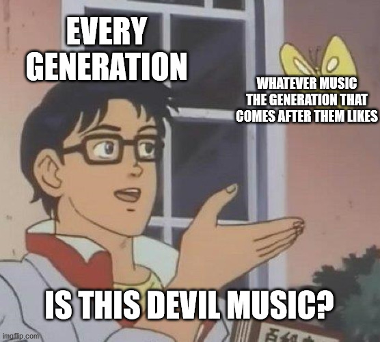 apex pathfinder memes - Every Generation Whatever Music The Generation That Comes After Them Is This Devil Music? imgflip.com