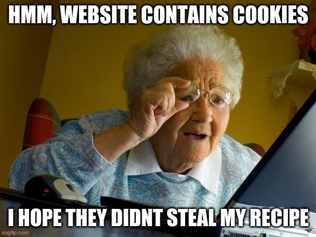 granny jokes funny - Hmm, Website Contains Cookies I Hope They Didnt Steal My Recipe imgflip.com Pm