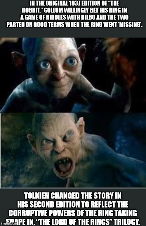 gollum hobbit - In The Original 1937 Edition Of The Hobbit," Gollum Willingly Bet His Ring In A Game Of Riddles With Bilbo And The Two Parted On Good Terms When The Ring Went 'Missing'. Tolkien Changed The Story In His Second Edition To Reflect The Corrup