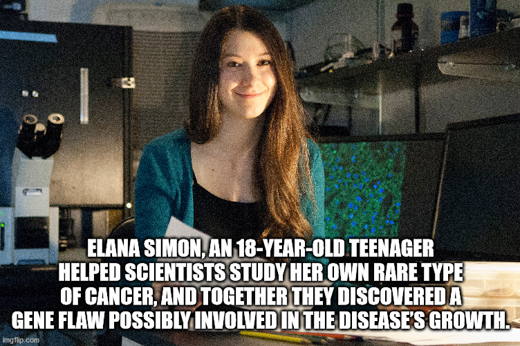 photo caption - Elana Simon, An 18YearOld Teenager Helped Scientists Study Her Own Rare Type Of Cancer, And Together They Discovered A Gene Flaw Possibly Involved In The Disease'S Growth. imgflip.com