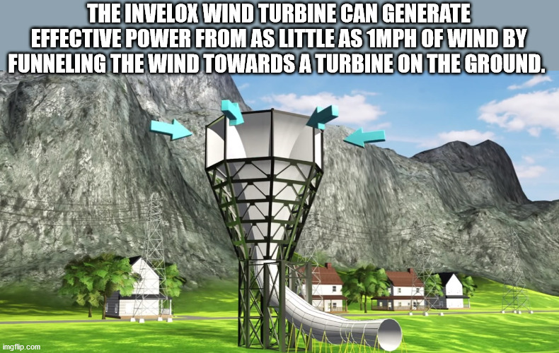 Wind turbine - The Invelox Wind Turbine Can Generate Effective Power From As Little As 1MPH Of Wind By Funneling The Wind Towards A Turbine On The Ground. imgflip.com