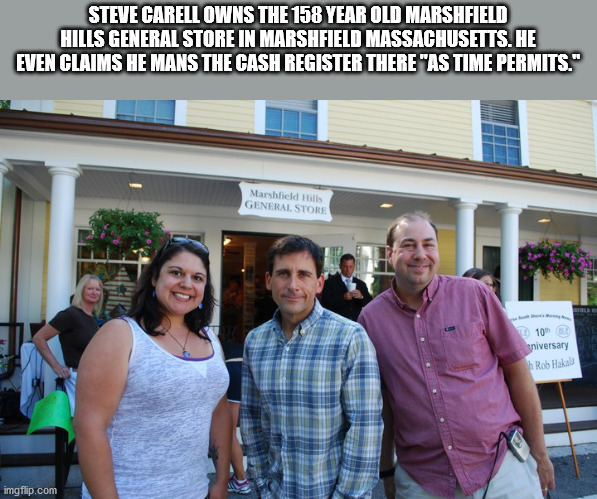 steve carell general store - Steve Carell Owns The 158 Year Old Marshfield Hills General Store In Marshfield Massachusetts. He Even Claims He Mans The Cash Register There "As Time Permits." Marshfield Hills General Store . 10 aniversary Rob Halal imgflip.