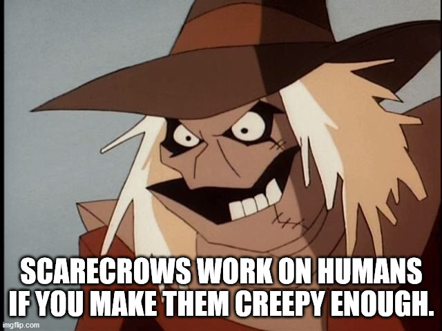 batman animated scarecrow - Scarecrows Work On Humans If You Make Them Creepy Enough. imgflip.com