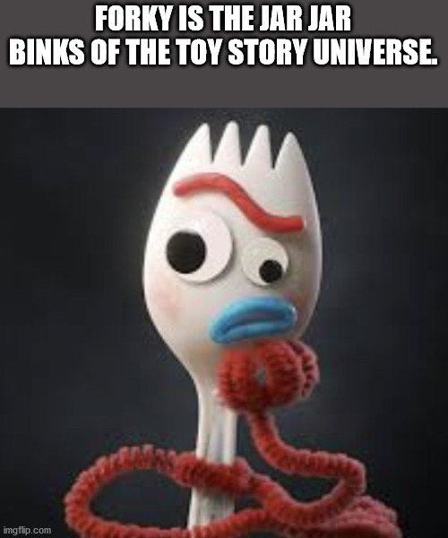 tony hale forky - Forky Is The Jar Jar Binks Of The Toy Story Universe. 1 imgflip.com
