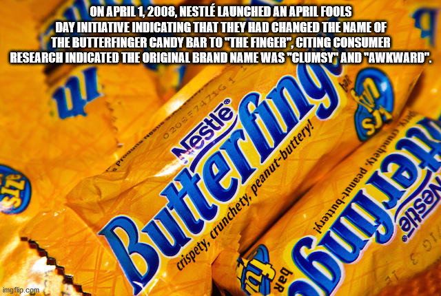 snack - On , Nestl Launched An April Fools Day Initiative Indicating That They Had Changed The Name Of The Butterfinger Candy Bar To "The Finger", Citing Consumer Research Indicated The Original Brand Name Was "Clumsy" And "Awkward". 11 o 203 74716 Si Siz