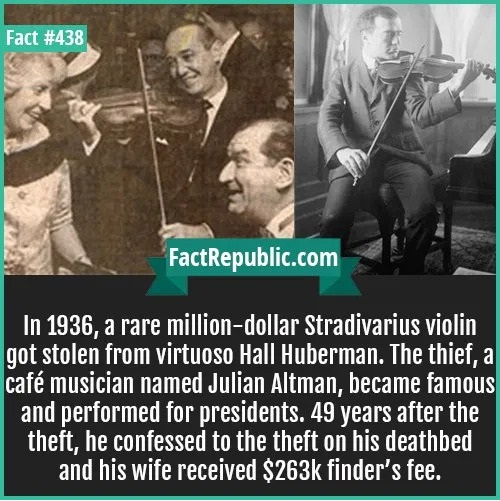 music - Fact FactRepublic.com In 1936, a rare milliondollar Stradivarius violin got stolen from virtuoso Hall Huberman. The thief, a caf musician named Julian Altman, became famous and performed for presidents. 49 years after the theft, he confessed to th