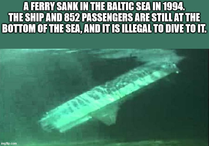 hull city - A Ferry Sank In The Baltic Sea In 1994. The Ship And 852 Passengers Are Still At The Bottom Of The Sea, And It Is Illegal To Dive To It. imgflip.com